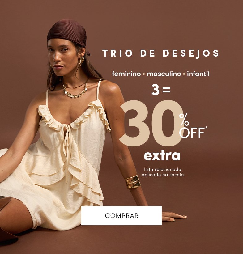 leve 3 peças da seleção e ganhe 30% OFF extra